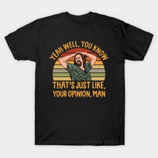 Just Your Opinion Man The Dude T-Shirt